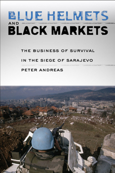Paperback Blue Helmets and Black Markets: The Business of Survival in the Siege of Sarajevo Book