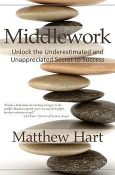 Paperback Middlework: Unlock the Underestimated and Unappreciated Secret to Success Book