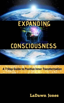 Paperback Expanding Consciousness: A 7 Step Guide to Positive Inner Transformation Book