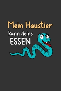 Mein Haustier kann Deins essen: A5 Notizbuch Notebook Notizheft Punktraster Schlange, Haustier, Essen, Schlangen, Snake Dotgrid - Geschenkidee f�r alle deren Haustier ein Schlange ist, 120 Seiten ca. 