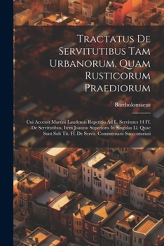 Paperback Tractatus De Servitutibus Tam Urbanorum, Quam Rusticorum Praediorum: Cui Accessit Martini Laudensis Repetitio Ad L. Servitutes 14 Ff. De Servitutibus, Book