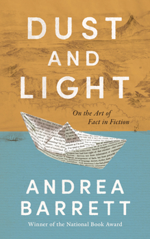 Hardcover Dust and Light: On the Art of Fact in Fiction Book