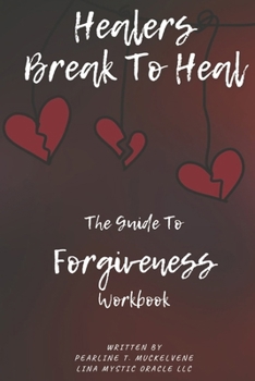 Paperback Healers Break to Heal: The Guide to Forgiveness Workbook Volume 1 Book