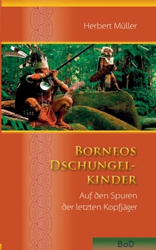 Paperback Borneos Dschungelkinder: Auf den Spuren der letzten Kopfjäger [German] Book