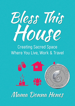 Hardcover Bless This House: Creating Sacred Space Where You Live, Work & Travel Book