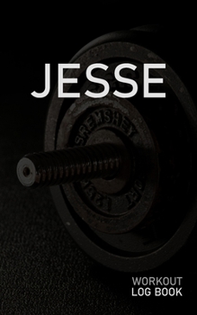 JESSE: Blank Daily Workout Log Book | Track Exercise Type, Sets, Reps, Weight, Cardio, Calories, Distance & Time | Space to Record Stretches, Warmup, ... First Name Initial J Dumbbell Cover