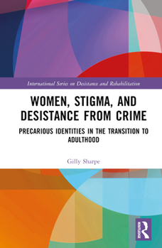 Hardcover Women, Stigma, and Desistance from Crime: Precarious Identities in the Transition to Adulthood Book