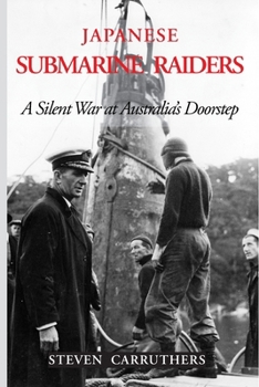 Paperback Japanese Submarine Raiders: A Silent War at Australia's Doorstep Book