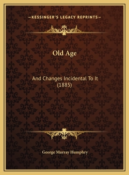 Hardcover Old Age: And Changes Incidental To It (1885) Book