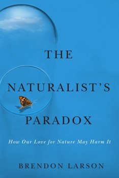Paperback The Naturalist's Paradox: How Our Love for Nature May Harm It Book