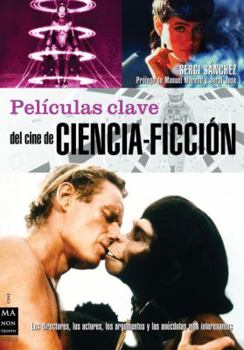 Paperback Películas Claves del Cine de Ciencia-Ficción: Los Directores, Los Actores, Los Argumentos Y Las Anécdotas Más Interesantes [Spanish] Book