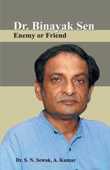 Paperback Dr. Binayak Sen: Enemy or Friend Book