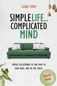 Paperback Simple life, Complicated mind: Mental decluttering to find space in your head... and on the couch. Book