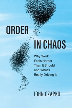 Paperback Order in Chaos: Why Work Feels Harder Than It Should and What's Really Driving It Book