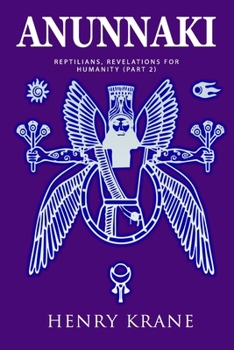 ANUNNAKI: Reptilians, Revelations for Humanity (Part 2)