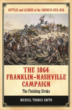 Hardcover The 1864 Franklin-Nashville Campaign: The Finishing Stroke Book