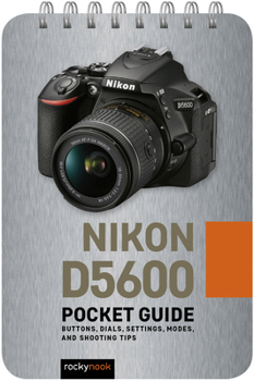Spiral-bound Nikon D5600: Pocket Guide: Buttons, Dials, Settings, Modes, and Shooting Tips Book