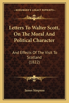 Paperback Letters To Walter Scott, On The Moral And Political Character: And Effects Of The Visit To Scotland (1822) Book