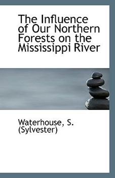 Paperback The Influence of Our Northern Forests on the Mississippi River Book
