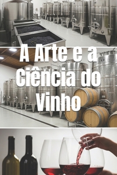 A Arte e a Ciência do Vinho: A Jornada Completa da Uva à Taça (Wines of the World) (Portuguese Edition)