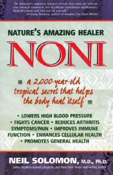 Paperback Noni: Nature's Amazing Healer: A 2,000 Year Old Tropical Secret That Helps the Body Heal Itself Book
