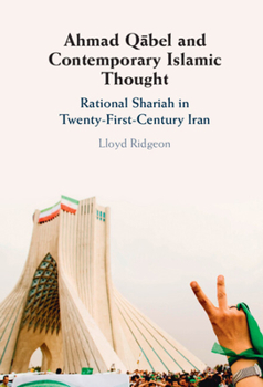 Hardcover Ahmad Q&#257;bel and Contemporary Islamic Thought: Rational Shariah in Twenty-First-Century Iran Book