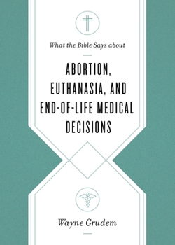 What the Bible Says about Abortion, Euthanasia, and End-Of-Life Medical Decisions