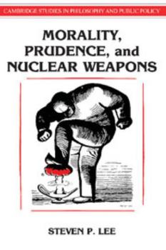 Morality, Prudence, and Nuclear Weapons (Cambridge Studies in Philosophy and Public Policy) - Book  of the Cambridge Studies in Philosophy and Public Policy
