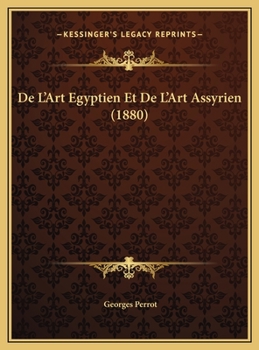 De L'Art Egyptien Et De L'Art Assyrien (1880)