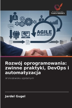 Paperback Rozwój oprogramowania: zwinne praktyki, DevOps i automatyzacja [Polish] Book