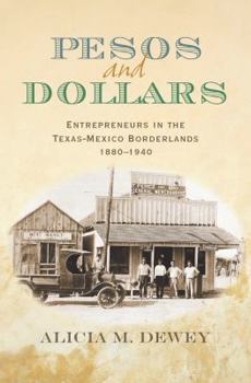 Hardcover Pesos and Dollars: Entrepreneurs in the Texas-Mexico Borderlands, 1880-1940 Book