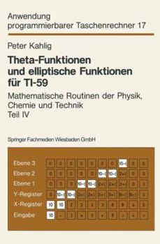 Theta-Funktionen Und Elliptische Funktionen Fur Ti-59: Mathematische Routinen Der Physik, Chemie Und Technik Teil IV