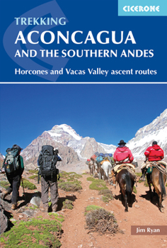 Paperback Trekking Aconcagua and the Southern Andes: Horcones and Vacas Valley Ascent Routes Book