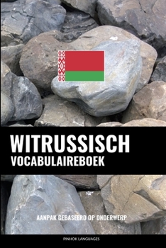 Paperback Witrussisch Vocabulaireboek: Aanpak Gebaseerd Op Onderwerp [Dutch] Book