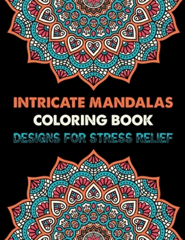 Paperback Intricate Mandalas Coloring Book Designs for Stress Relief: Stress Relieving Mandala Patterns Designs for Adults Relaxation Book