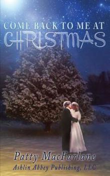 Paperback Come Back To Me At Christmas: A Love Story From the Heart Book
