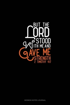 Paperback But The Lord Stood With Me And Gave Me Strength - 2 Timothy 4: 17: Sermon Notes Journal Book