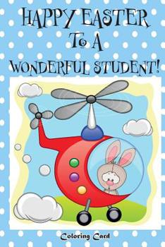 Paperback Happy Easter to a Wonderful Student! (Coloring Card): (Personalized Card) Easter Messages, Wishes, & Greetings for Children! Book