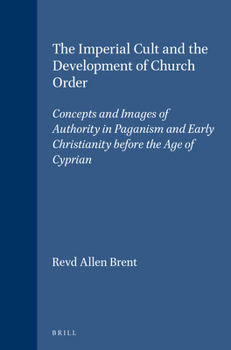 Hardcover The Imperial Cult and the Development of Church Order: Concepts and Images of Authority in Paganism and Early Christianity Before the Age of Cyprian Book