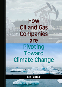 Hardcover How Oil and Gas Companies Are Pivoting Toward Climate Change Book