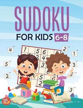 Paperback Sudoku For Kids 6-8: More Than 100+ Beginner, Easy and Fun Sudoku Puzzles That Keep Your Kids Busy, Designed Specifically For 6-7-8 year ol Book