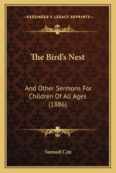 Paperback The Bird's Nest: And Other Sermons For Children Of All Ages (1886) Book