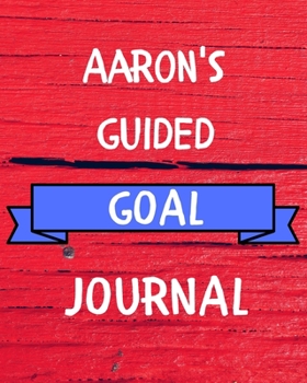 Aaron's Guided Goal Journal: 2020 New Year Planner Guided Goal Journal Gift for Aaron  / Notebook / Diary / Unique Greeting Card Alternative