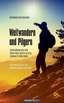 Paperback Weitwandern und Pilgern: Erfahrungen auf dem Weg nach Assisi, Subiaco und Rom [German] Book