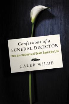 Hardcover Confessions of a Funeral Director: How the Business of Death Saved My Life Book