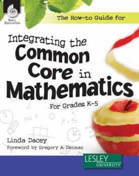 Paperback The How-To Guide for Integrating the Common Core in Mathematics in Grades K-5 (Grades K-5) Book