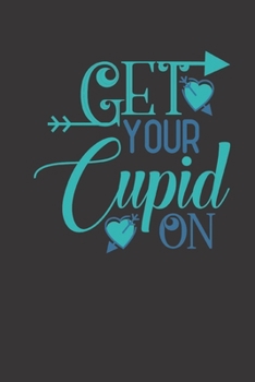 get your cupid on: small lined Cupid Love Quotes Notebook / Travel Journal to write in (6'' x 9'') 120 pages