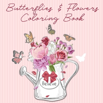 Butterfly Coloring Book for Adults: Beautiful Butterflies and Flowers : Nature & Garden Lovers Coloring Pages