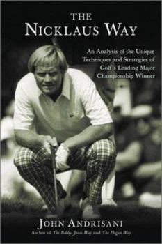 Hardcover The Nicklaus Way: An Analysis of the Unique Techniques and Strategies of Golf's Leading Major Championship Winner Book