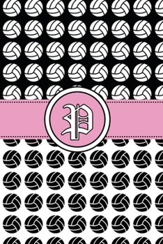 P: Volleyball Notebook Monogram Initial P Personalized Volleyball Gift for Players Coach Students Teachers (Volleyball Lovers)